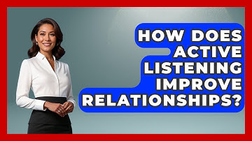 How Does Active Listening Improve Relationships? - The Love Workshop