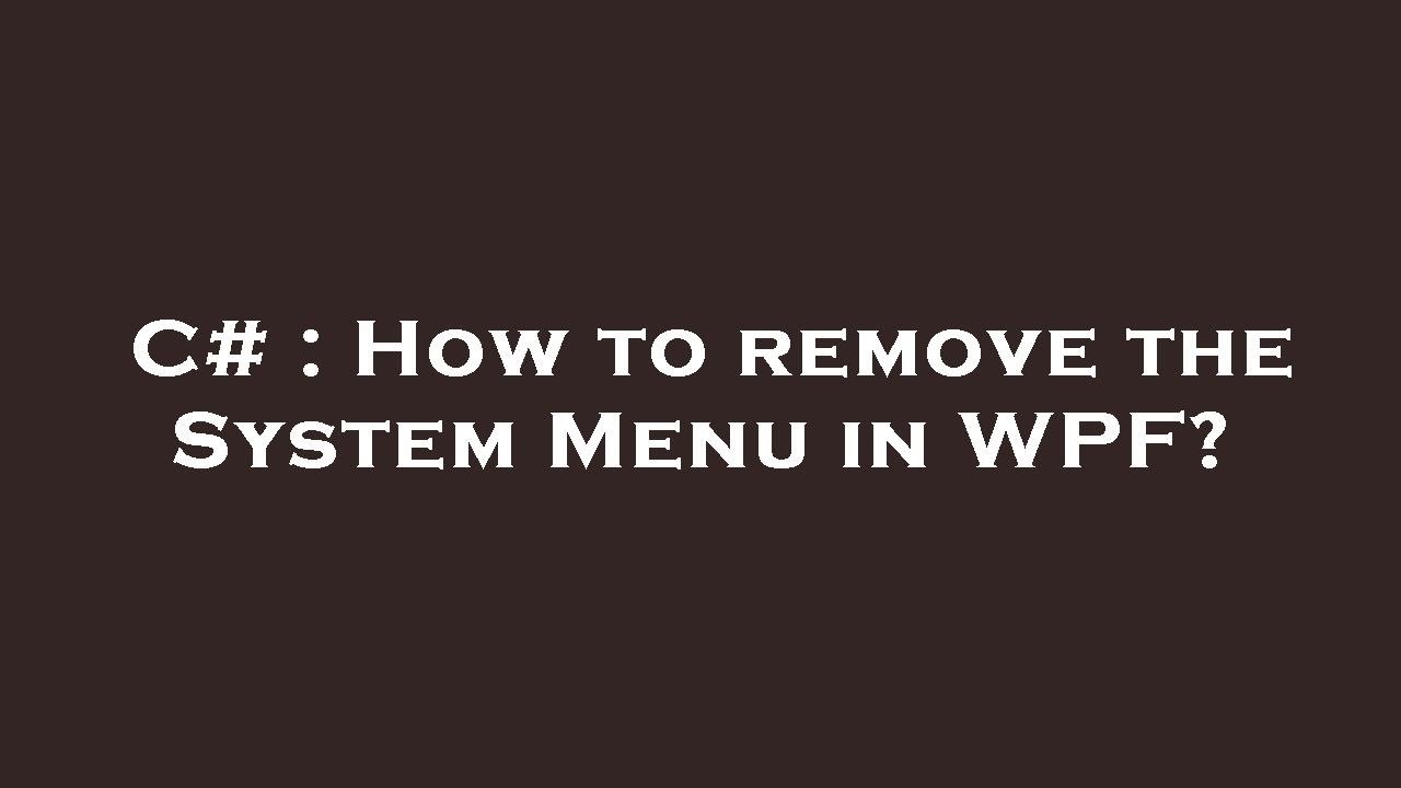 C# : How to remove the System Menu in WPF? - YouTube