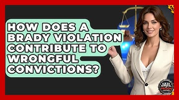 How Does A Brady Violation Contribute To Wrongful Convictions? - Jail & Prison Insider