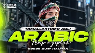 TAMALLAKTOMO AQLI - DJ ARABIC TRAP NGEPLAK | SLOW BASS