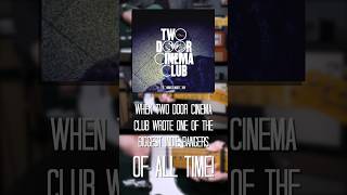 When Two Door Cinema Club wrote one of the biggest Indie Bangers of all time…