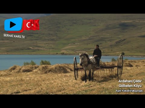 Ardahan/Çıldır - Gölbelen Köyü Aşık Yüksel YAKUPOĞLU