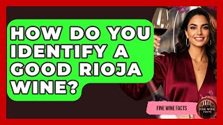How Do You Identify A Good Rioja Wine? - Fine Wine Facts