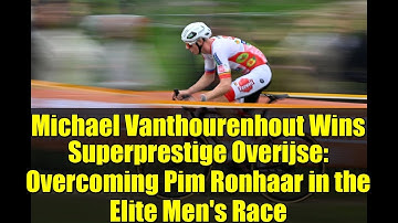 Michael Vanthourenhout Wins Superprestige Overijse: Overcoming Pim Ronhaar in the Elite Men