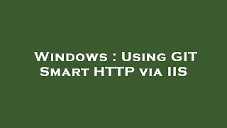 Windows : Using GIT Smart HTTP via IIS
