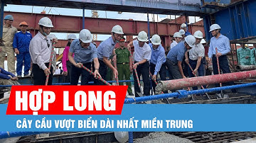Hợp long cây cầu vượt biển dài nhất miền Trung