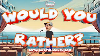 Would You Rather.. Parent Edition! w/ Dustin Nickerson