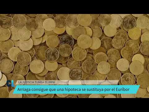 Arriaga consigue que la Justicia tumbe el IRPH de una hipoteca y se sustituya por el Euribor