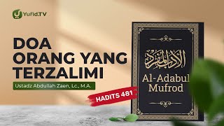 Kajian Hadits: Doa Orang Yang Terzalimi (Hadits 481) - Ustadz Abdullah Zaen, Lc., M.A.