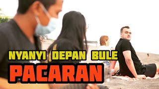 NYANYI DEPAN BULE YANG LAGI PACARAN Di BALI