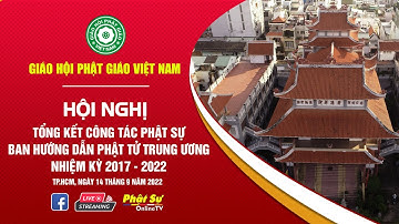 Trực tiếp: Hội nghị Tổng kết công tác Phật sự ban Hướng Dẫn Phật Tử TƯ GHPGVN nhiệm kỳ 2017 - 2022