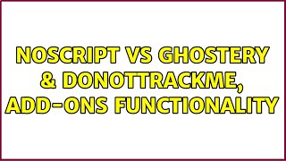 NoScript vs Ghostery & DoNotTrackMe, add-ons functionality