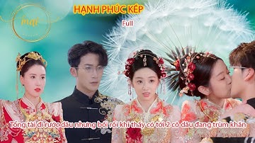 📽️Phim Hạnh Phúc Kép-  Tổng tài đi rước dâu nhưng bối rối khi thấy có tới 2 cô dâu đang trùm khăn🎬⭐