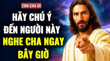 🔴CON ƠI HÃY ĐỂ MẮT ĐẾN NHỮNG NGƯỜI NÀY - CON KHÔNG ĐƯỢC BỎ QUA THÔNG ĐIỆP TỪ CHÚA
