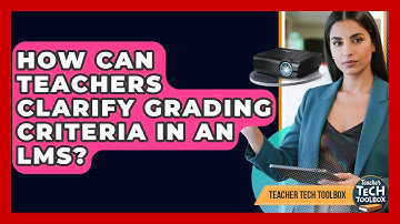 How Can Teachers Clarify Grading Criteria In An LMS? - Teacher Tech Toolbox