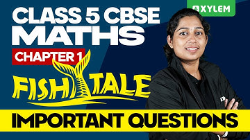 Class 5 CBSE Maths | Chapter 1 - The Fish Tale - Important Questions | Xylem Class 5 CBSE