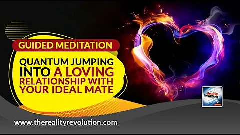 Guided Meditation - Quantum Jump Into A Loving Relationship With Your Ideal Mate