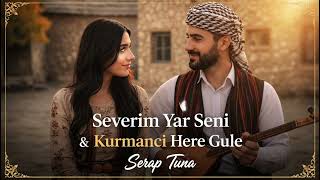 Severim Yar Seni Kurmanci Here Gule · Serap Tuna