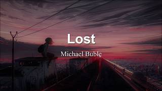 Michael Bublé - Lost (Lirik lagu dan Terjemahannya)