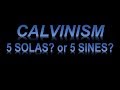 Five Solas or Five Sines? Calvinism Exposed!