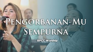 Pengorbanan-Mu Sempurna | BPCC Worship