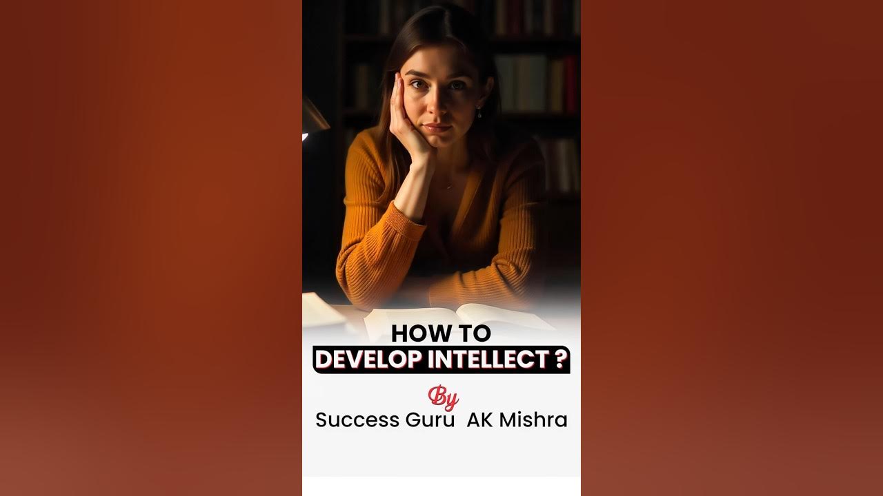 HOW TO DEVELOP INTELLECT ? | Success Guru AK Mishra