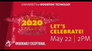 University of Houston College of Technology Virtual Graduation Celebration 2020