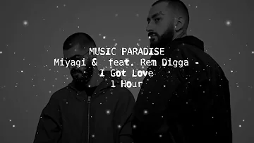 Miyagi & Эндшпиль feat. Рем Дигга - I Got Love (1 Час)