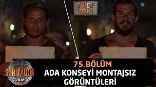 Tvde Yok Ada Konseyinin Montajsız Görüntüleri 75Bölüm Survivor 2018