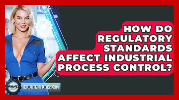How Do Regulatory Standards Affect Industrial Process Control? - Industrial Tech Insights