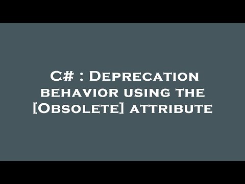 C# : Deprecation behavior using the [Obsolete] attribute