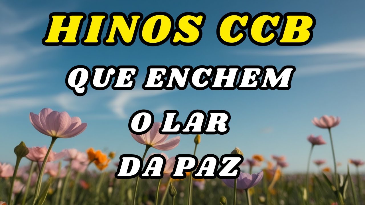 Hinos CCB que Enchem o Lar de Paz e Alegria -  Com Letras