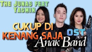THE JUNAS FT. YASMIN - CUKUP DI KENANG SAJA (OST. ANAK BAND SCTV)