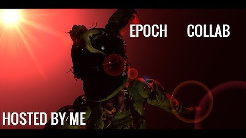 [C4D/SFM/FNAF] EPOCH TLT REMIX COLLAB// Hosted by me/