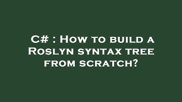 C# : How to build a Roslyn syntax tree from scratch?