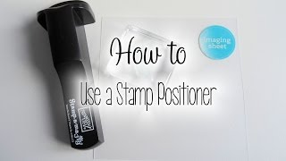 How To Use A Stamp Positioner | The Card Grotto