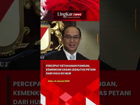 PERCEPAT KETAHANAN PANGAN, KEMENKUM SASAR LEGALITAS PETANI DARI HULU KE HILIR