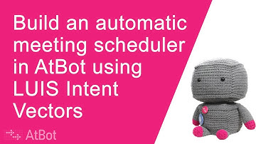 Build an automatic meeting scheduler in AtBot using LUIS Intent Vectors