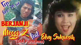 BERJANJI - Meggy Z  feat  Elvy Sukaesih (OM Purnama) - Top jadul '70 an - Musik video lirik