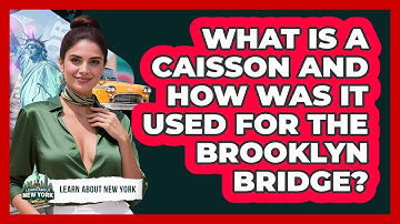 What Is A Caisson And How Was It Used For The Brooklyn Bridge? - Learn About New York