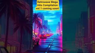 Retrowave Mega Hits Compilation coming soon!