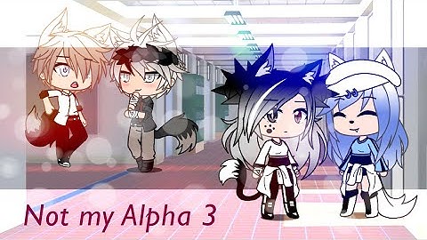 ~NOT my Alpha¥~ PART 3!!!