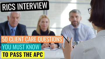 RICS APC FINAL ASSESSMENT MOCK INTERVIEW QUESTIONS - 50 CLIENT CARE QUESTIONS YOU MUST KNOW TO PASS