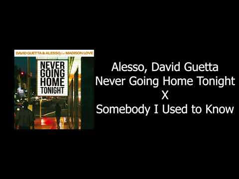 Alesso, David Guetta, Goyte- Somebody I Used to know X Never Going Home Tonight (Festival Mix)