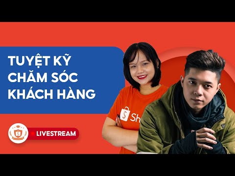 Video Tuyệt Kỹ Chăm Sóc Khách Hàng | Shopee Uni Livestream - youtube
