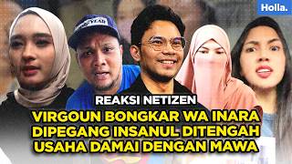 REAKSI NETIZEN VIRGOUN BONGKAR WA INARA DIPEGANG INSANUL FAHMI DITENGAH USAHA DAMAI DENGAN MAWA