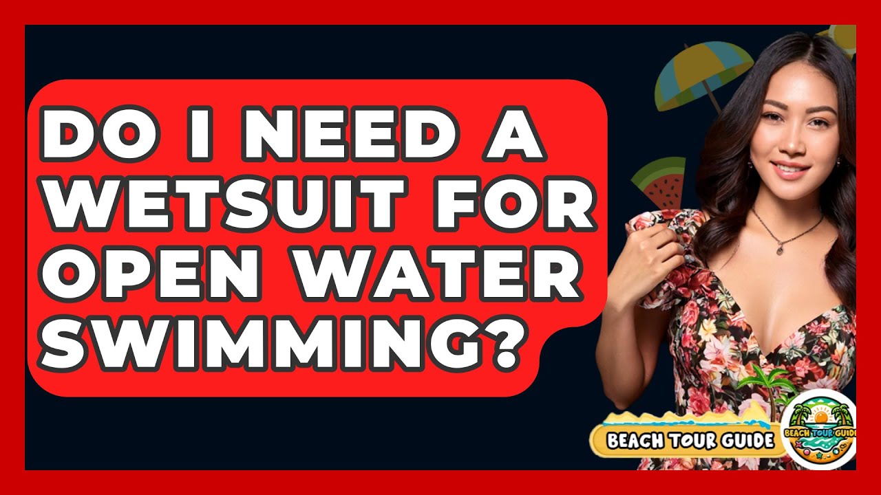 Do I Need A Wetsuit For Open Water Swimming? - Beach Tour Guide