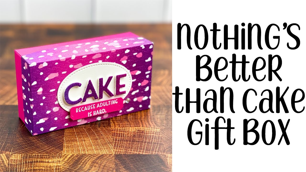 Nothing’s Better Than Cake Gift Box Tutorial - YouTube
