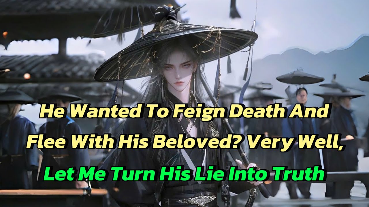 He Wanted To Feign Death And Flee With His Beloved? Very Well, Let Me Turn His Lie Into Truth