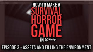 How to Make a Survival Horror Game in Unity - Episode 3: Assets and Filling the Environment
